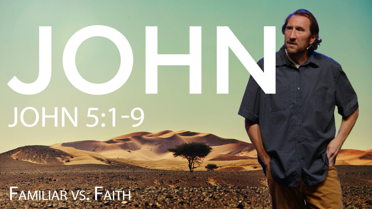 Familiar v. Faith | John 5:1-9