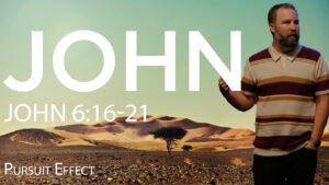 Pursuit Effect | John 6:16-21