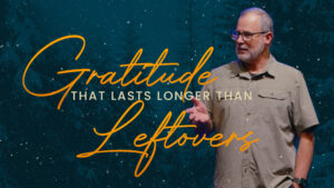 Gratitude That Lasts Longer Than Leftovers