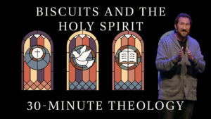Biscuits and the Holy Spirit