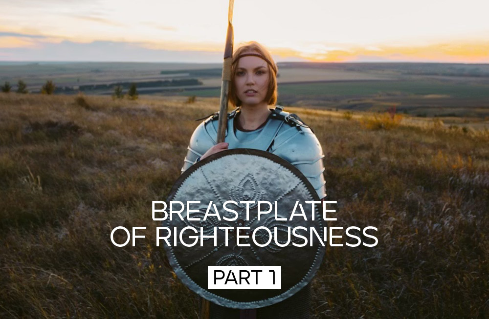 Breastplate of Righteousness – Part 1