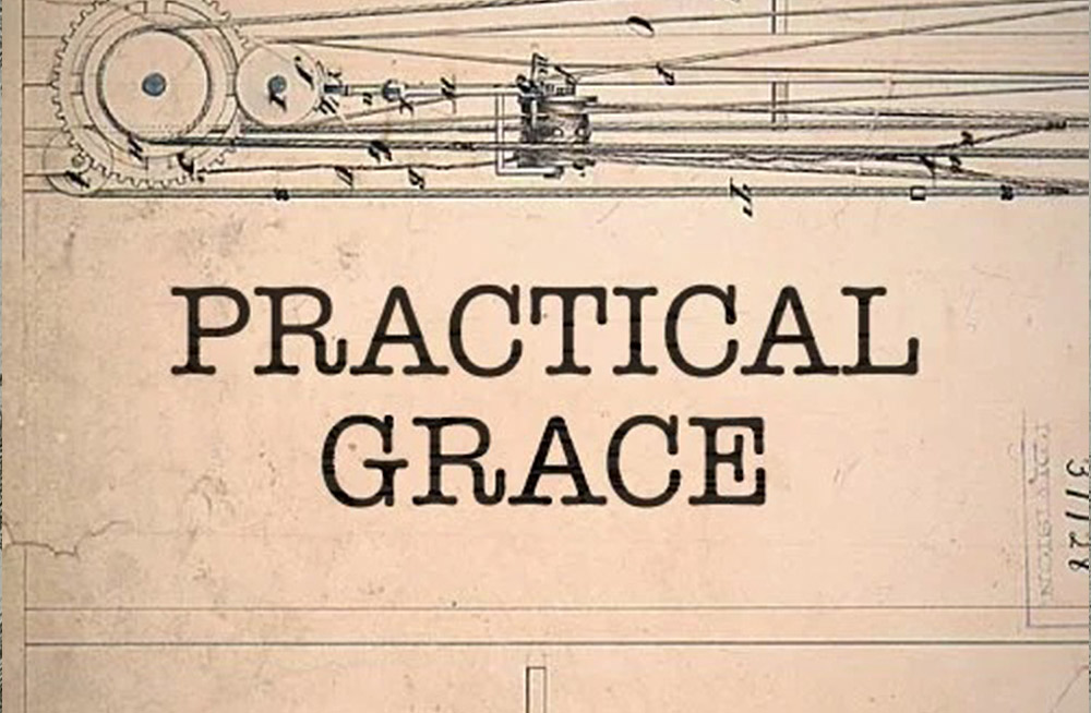 Practical Grace: How the Gospel Transforms Character