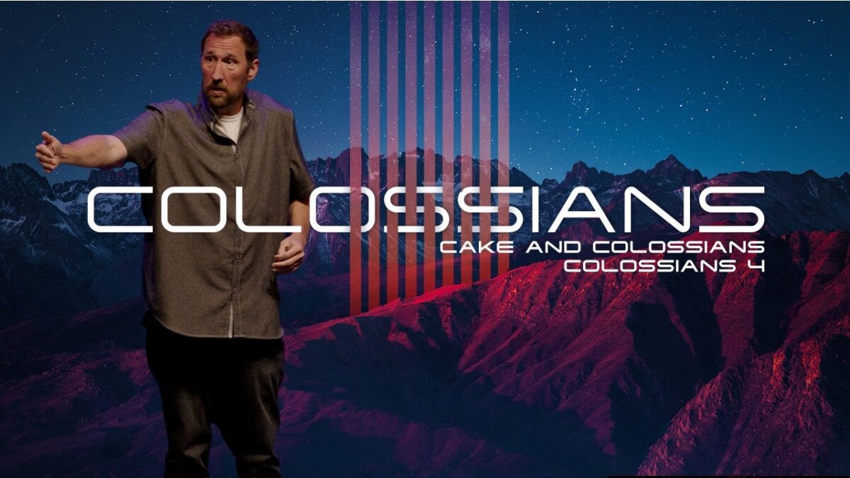 Cake and Colossians | Colossians 4