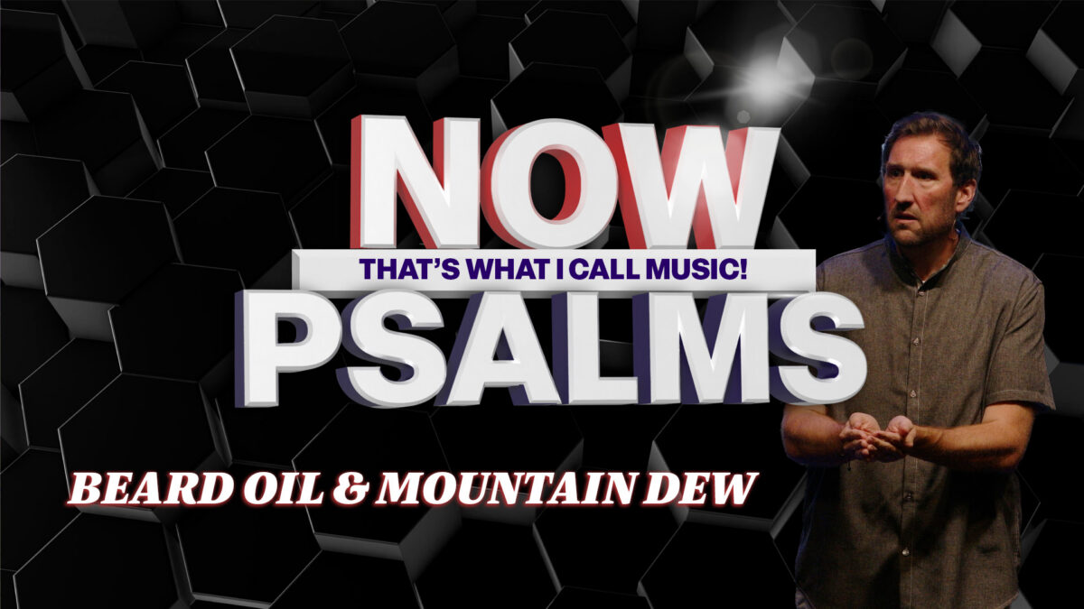 Beard Oil & Mountain Dew | Psalm 133